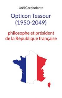 Opticon Tessour (1950-2049): philosophe et président de la République française