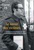 Le savoir des victimes: Comment on a écrit l'histoire de Vichy et du génocide des juifs de 1945 à nos jours